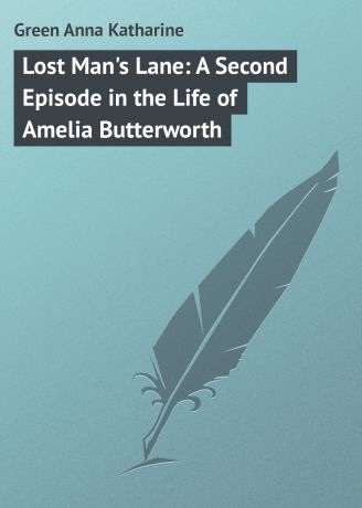 Green Anna Katharine Lost Man's Lane: A Second Episode in the Life of Amelia Butterworth