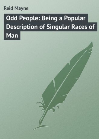 Майн Рид Odd People: Being a Popular Description of Singular Races of Man
