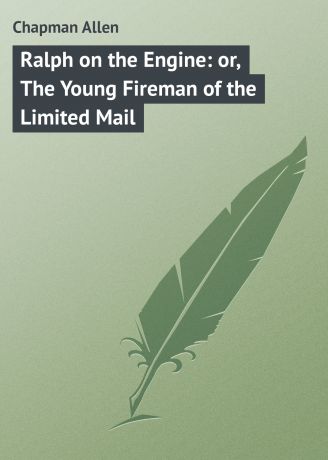 Chapman Allen Ralph on the Engine: or, The Young Fireman of the Limited Mail