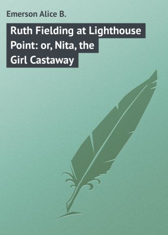 Emerson Alice B. Ruth Fielding at Lighthouse Point: or, Nita, the Girl Castaway