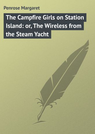 Penrose Margaret The Campfire Girls on Station Island: or, The Wireless from the Steam Yacht