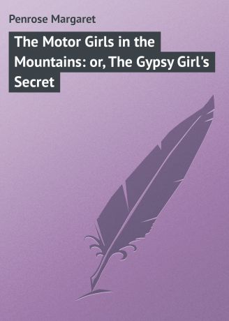 Penrose Margaret The Motor Girls in the Mountains: or, The Gypsy Girl