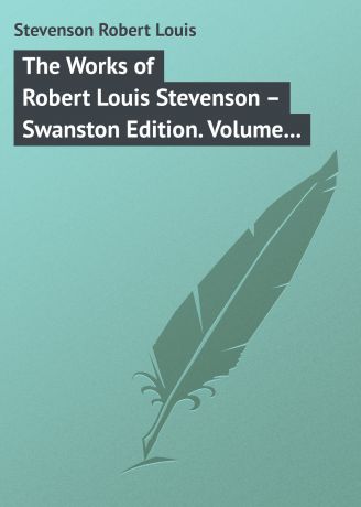 Роберт Льюис Стивенсон The Works of Robert Louis Stevenson – Swanston Edition. Volume 5