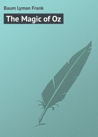 Лаймен Фрэнк Баум The Magic of Oz