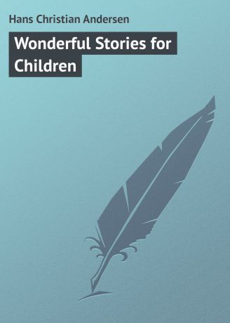 Ганс Христиан Андерсен Wonderful Stories for Children