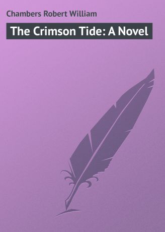 Chambers Robert William The Crimson Tide: A Novel