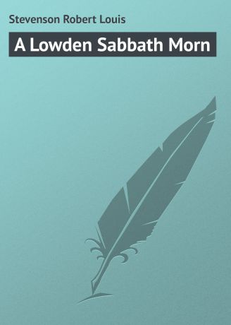 Роберт Льюис Стивенсон A Lowden Sabbath Morn