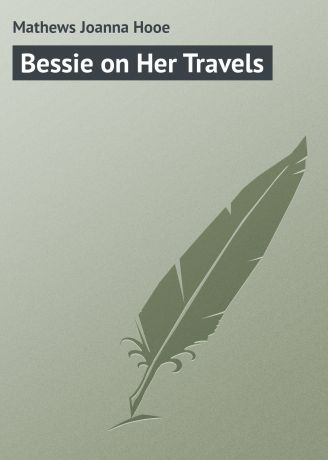 Mathews Joanna Hooe Bessie on Her Travels