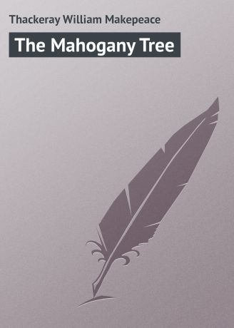Уильям Мейкпис Теккерей The Mahogany Tree