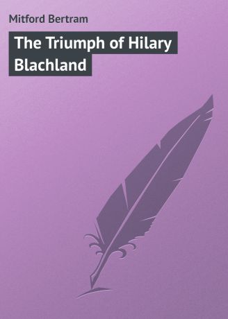 Mitford Bertram The Triumph of Hilary Blachland