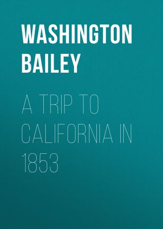 Bailey Washington A Trip to California in 1853