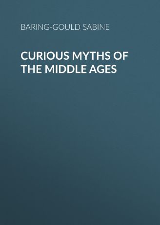 Baring-Gould Sabine Curious Myths of the Middle Ages