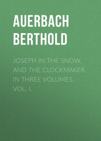 Auerbach Berthold Joseph in the Snow, and The Clockmaker. In Three Volumes. Vol. I.
