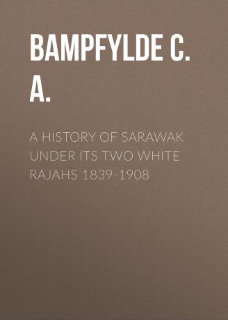 Baring-Gould Sabine A History of Sarawak under Its Two White Rajahs 1839-1908