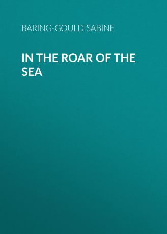 Baring-Gould Sabine In the Roar of the Sea