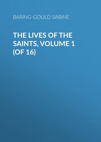 Baring-Gould Sabine The Lives of the Saints, Volume 1 (of 16)