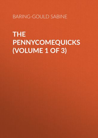 Baring-Gould Sabine The Pennycomequicks (Volume 1 of 3)