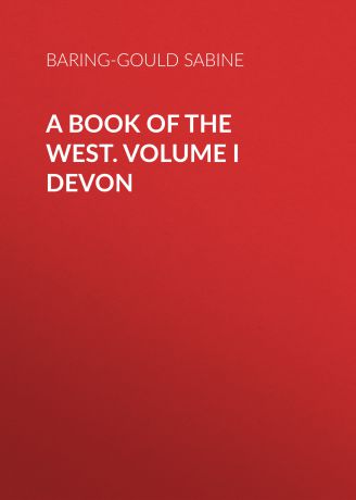 Baring-Gould Sabine A Book of the West. Volume I Devon