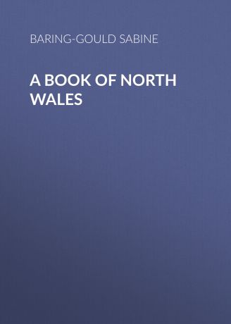 Baring-Gould Sabine A Book of North Wales