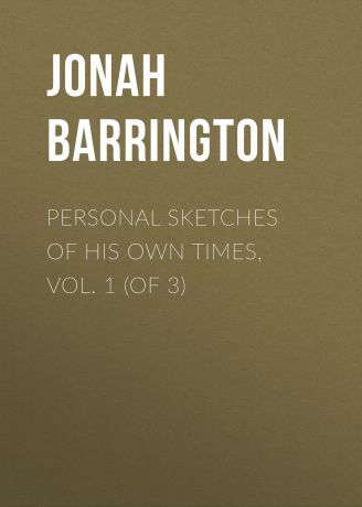 Jonah Barrington Personal Sketches of His Own Times, Vol. 1 (of 3)