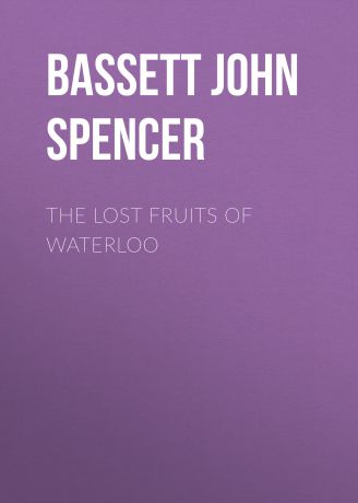 Bassett John Spencer The Lost Fruits of Waterloo