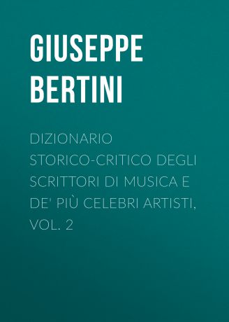 Bertini Giuseppe Dizionario storico-critico degli scrittori di musica e de