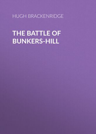 Brackenridge Hugh Henry The Battle of Bunkers-Hill