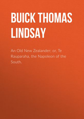 Buick Thomas Lindsay An Old New Zealander; or, Te Rauparaha, the Napoleon of the South.