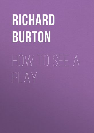 Richard Burton How to See a Play