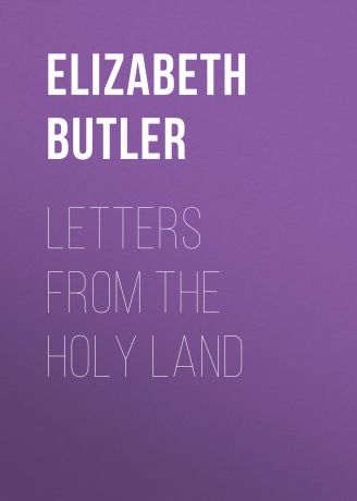 Butler Elizabeth Southerden Thompson Letters from the Holy Land