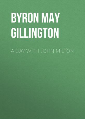 Byron May Clarissa Gillington A Day with John Milton