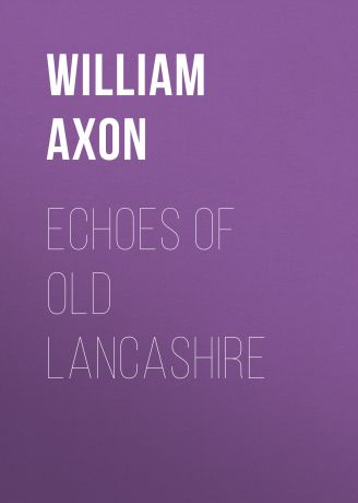 Axon William Edward Armytage Echoes of old Lancashire