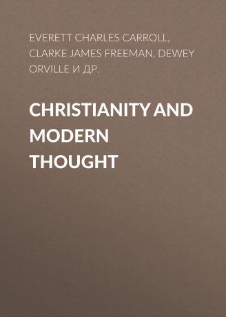 Clarke James Freeman Christianity and Modern Thought