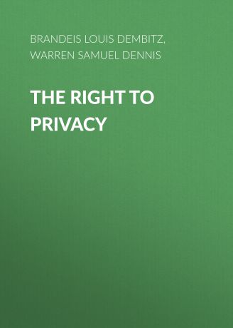 Warren Samuel Dennis The Right to Privacy