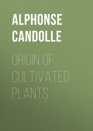 Alphonse de Candolle Origin of Cultivated Plants