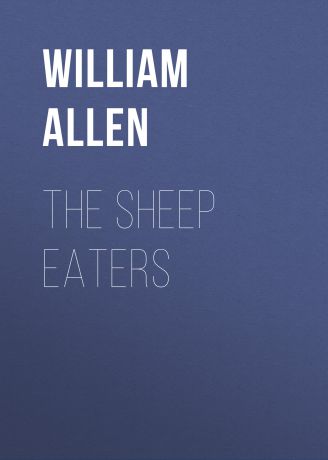 Allen William Alonzo The Sheep Eaters