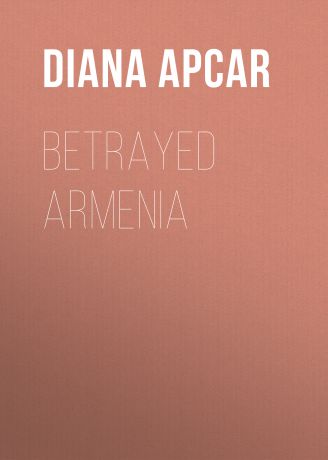 Apcar Diana Agabeg Betrayed Armenia