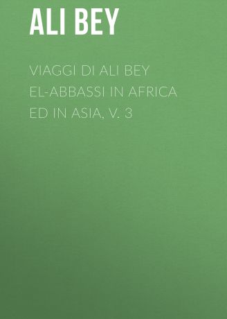 Ali Bey Viaggi di Ali Bey el-Abbassi in Africa ed in Asia, v. 3