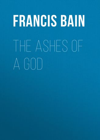 Bain Francis William The Ashes of a God