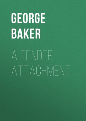 Baker George Melville A Tender Attachment