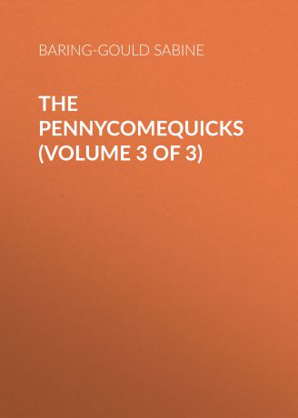 Baring-Gould Sabine The Pennycomequicks (Volume 3 of 3)