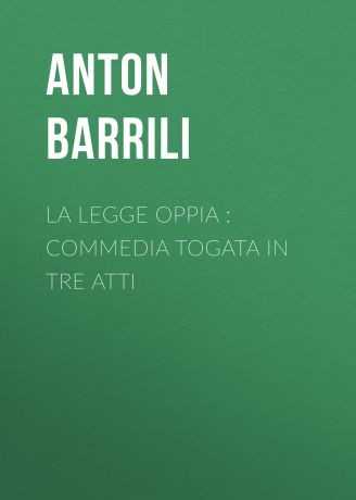 Barrili Anton Giulio La legge Oppia : commedia togata in tre atti