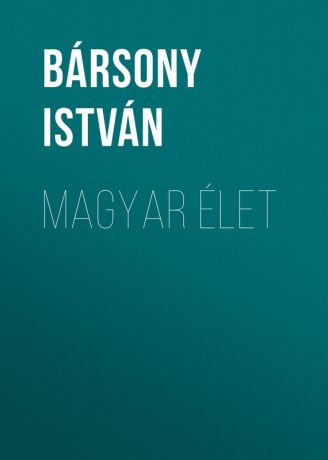 Bársony István Magyar élet