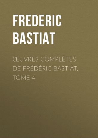 Bastiat Frédéric Œuvres Complètes de Frédéric Bastiat, tome 4