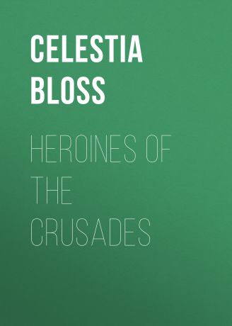Celestia Angenette Bloss Heroines of the Crusades