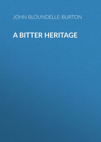 John Bloundelle-Burton A Bitter Heritage