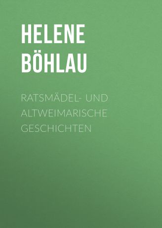 Böhlau Helene Ratsmädel- und Altweimarische Geschichten