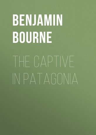Bourne Benjamin Franklin The Captive in Patagonia