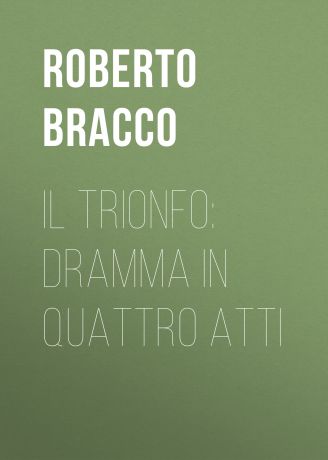 Bracco Roberto Il trionfo: Dramma in quattro atti