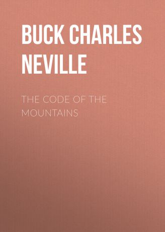 Buck Charles Neville The Code of the Mountains